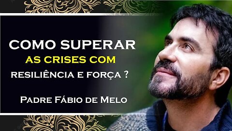 SUPERANDO CRISES Aprenda a Resilência, PADRE FABIO DE MELO