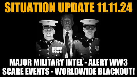 Situation Update 11/11/24: Major Military Intel - ALert WW3 Scare Events - Worldwide Blackout!