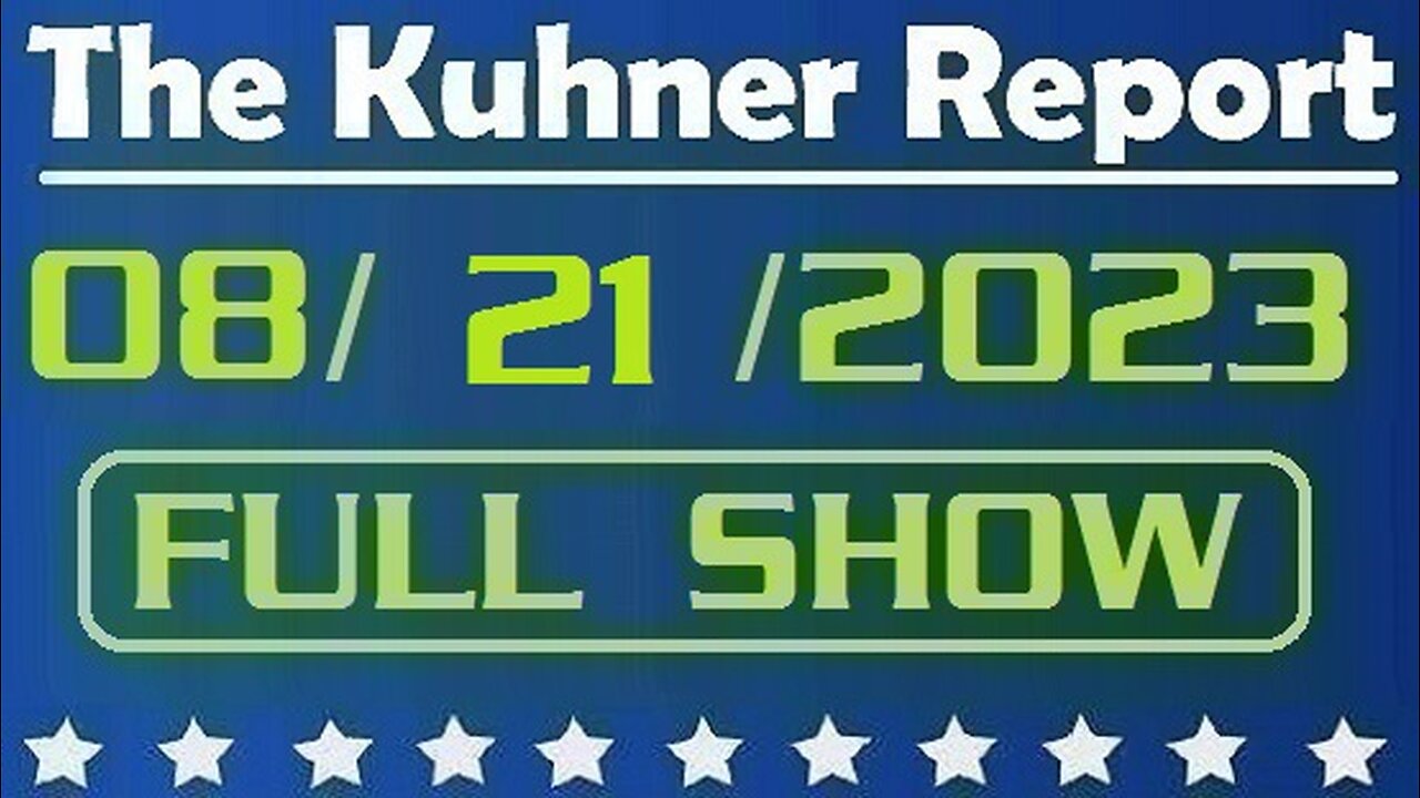 The Kuhner Report 08/21/2023 [FULL SHOW] Leftist strategy to remove Donald Trump from 2024 presidential election; Also, should Trump go to GOP debate?