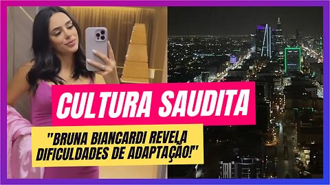 Arábia Saudita: Bruna Biancardi Revela Suas Primeiras Impressões!