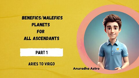Benefic and Malefic planets for all Ascendants Part 1