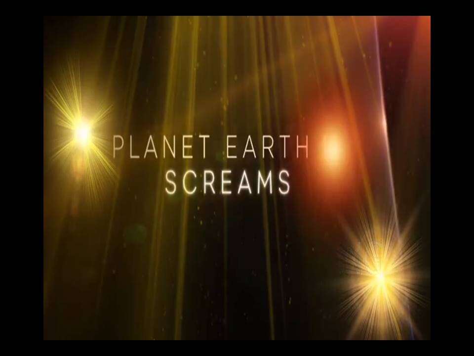 THE PLANET EARTH SCREAMS!
