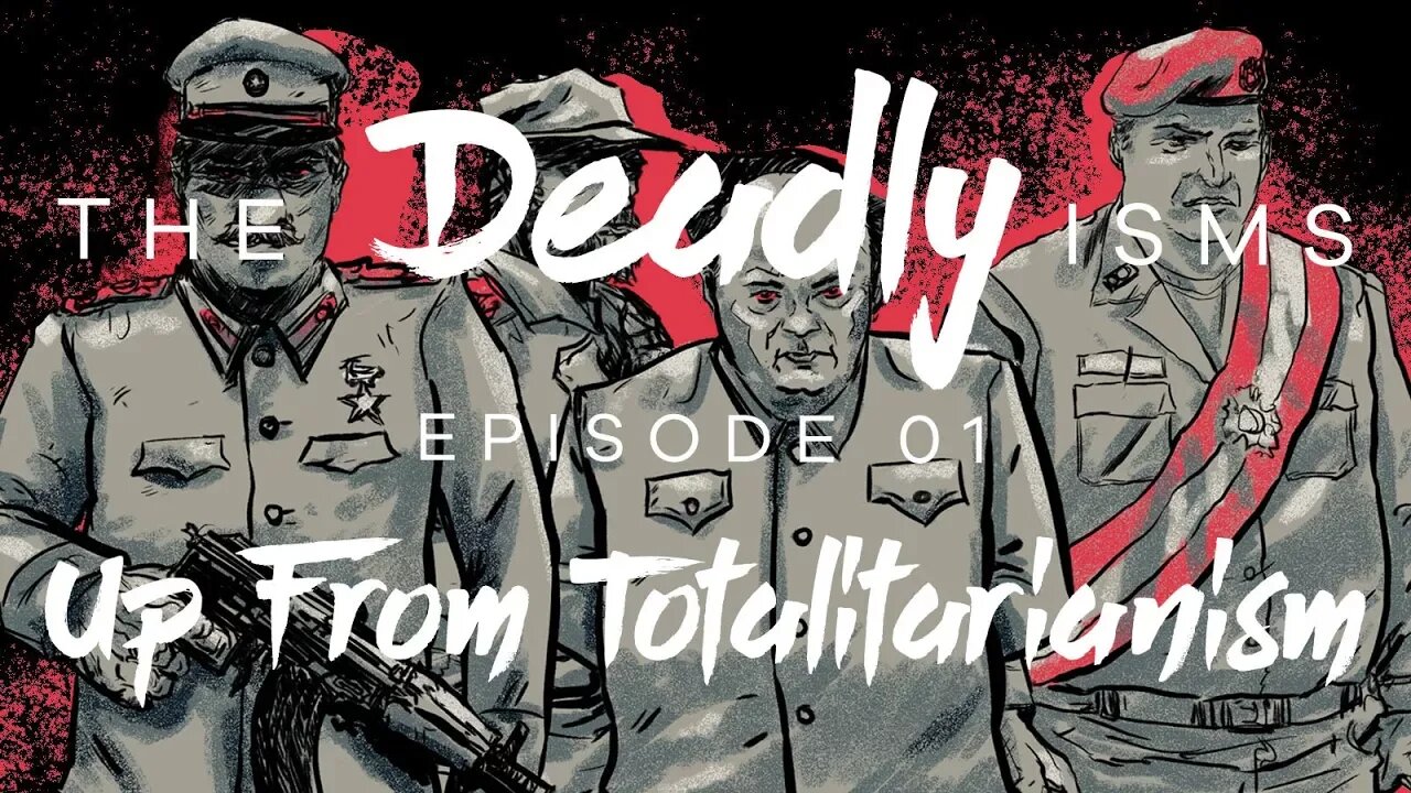 The Deadly Isms | S1 Ep 1: Up From Totalitarianism