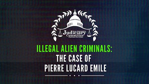 Illegal Alien Criminals: The Case of Pierre Lucard Emile