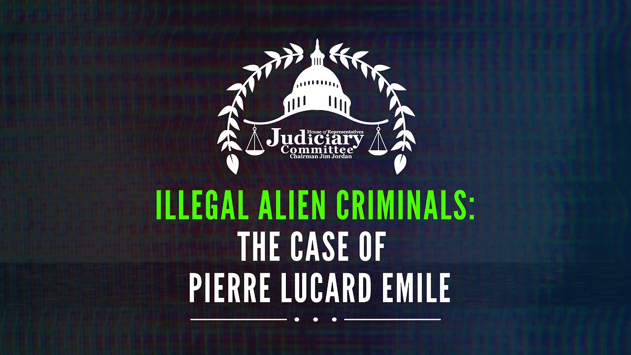 Illegal Alien Criminals: The Case of Pierre Lucard Emile