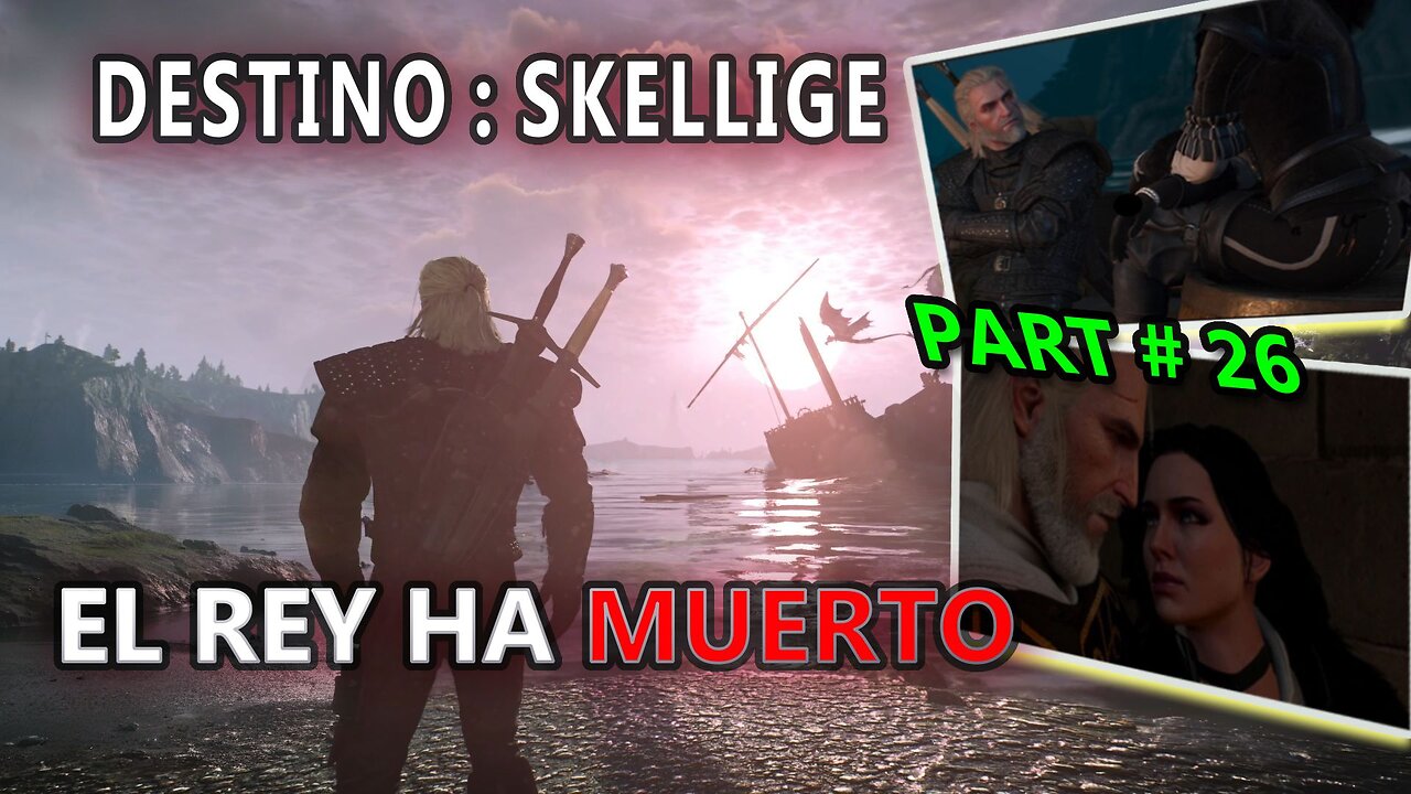 The Witcher 3 Wild Hunt PART # 26 - Destino SKELLIGE + El Rey ha Muerto