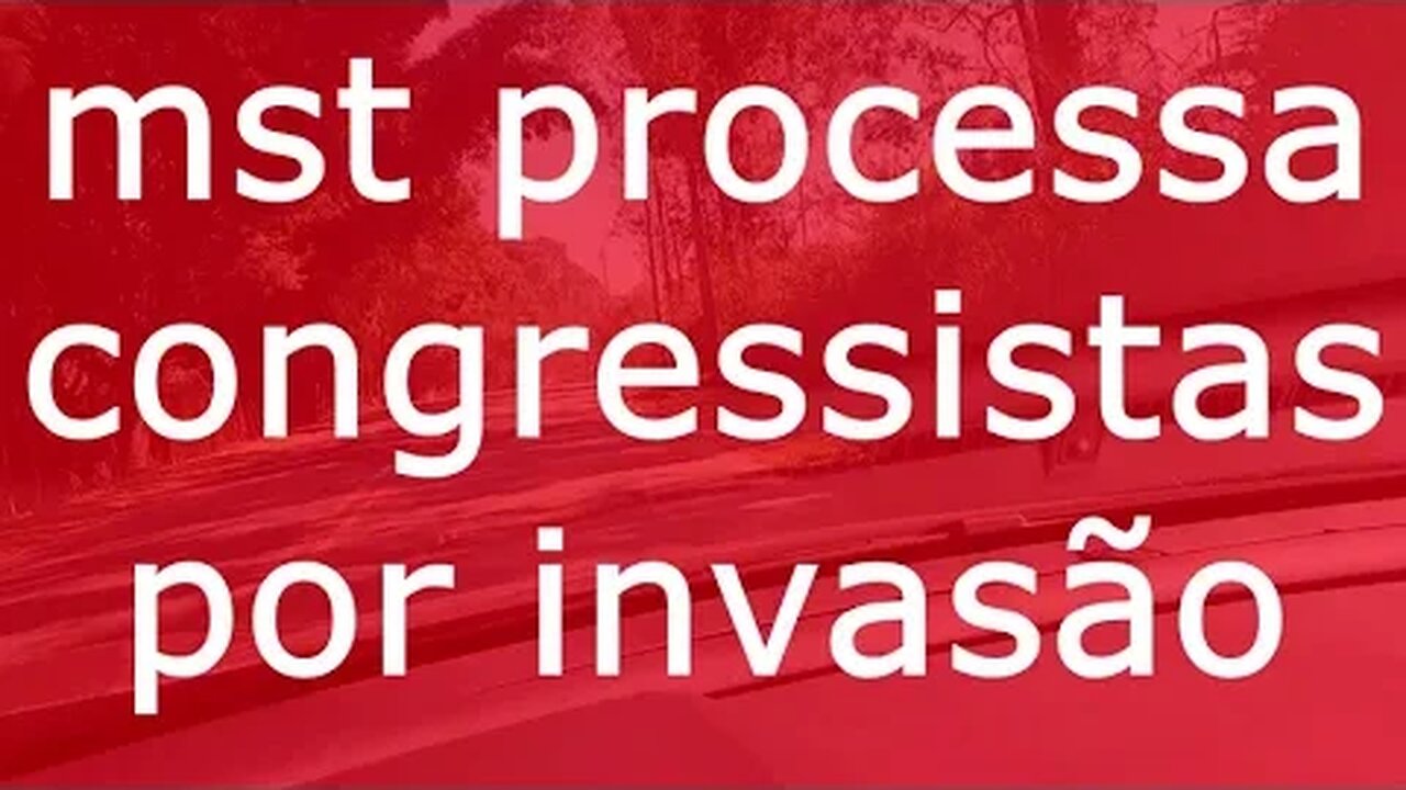 invasores do mst processam congressistas por invador as terras que eles invadiram