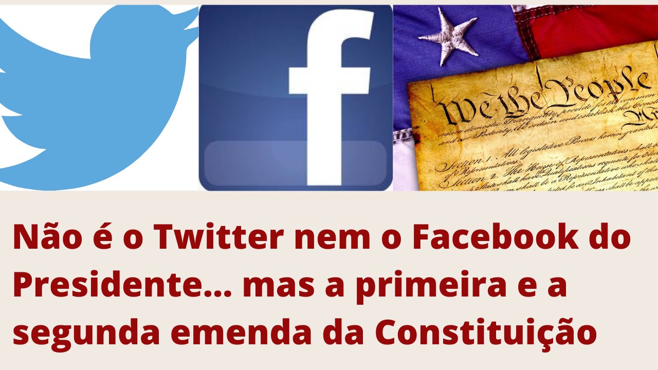 Não é Twitter nem Facebook mas a primeira e segunda emenda da Constituição