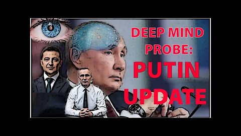 Russia / Ukraine Update: Deep mind probes: Putin, Nato, Ukraine President