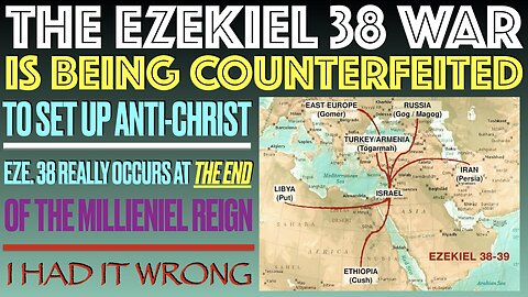 Ezekiel War Prophecy Counterfeited (Eze 38-39) I Had It Wrong