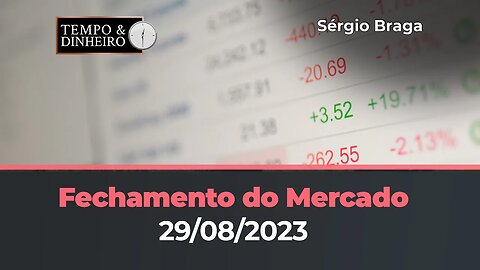 FECHAMENTO DE MERCADO (29-08-2023) - Com Sérgio Braga