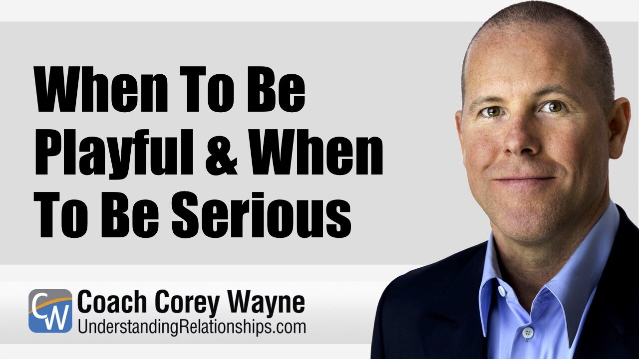 When To Be Playful & When To Be Serious