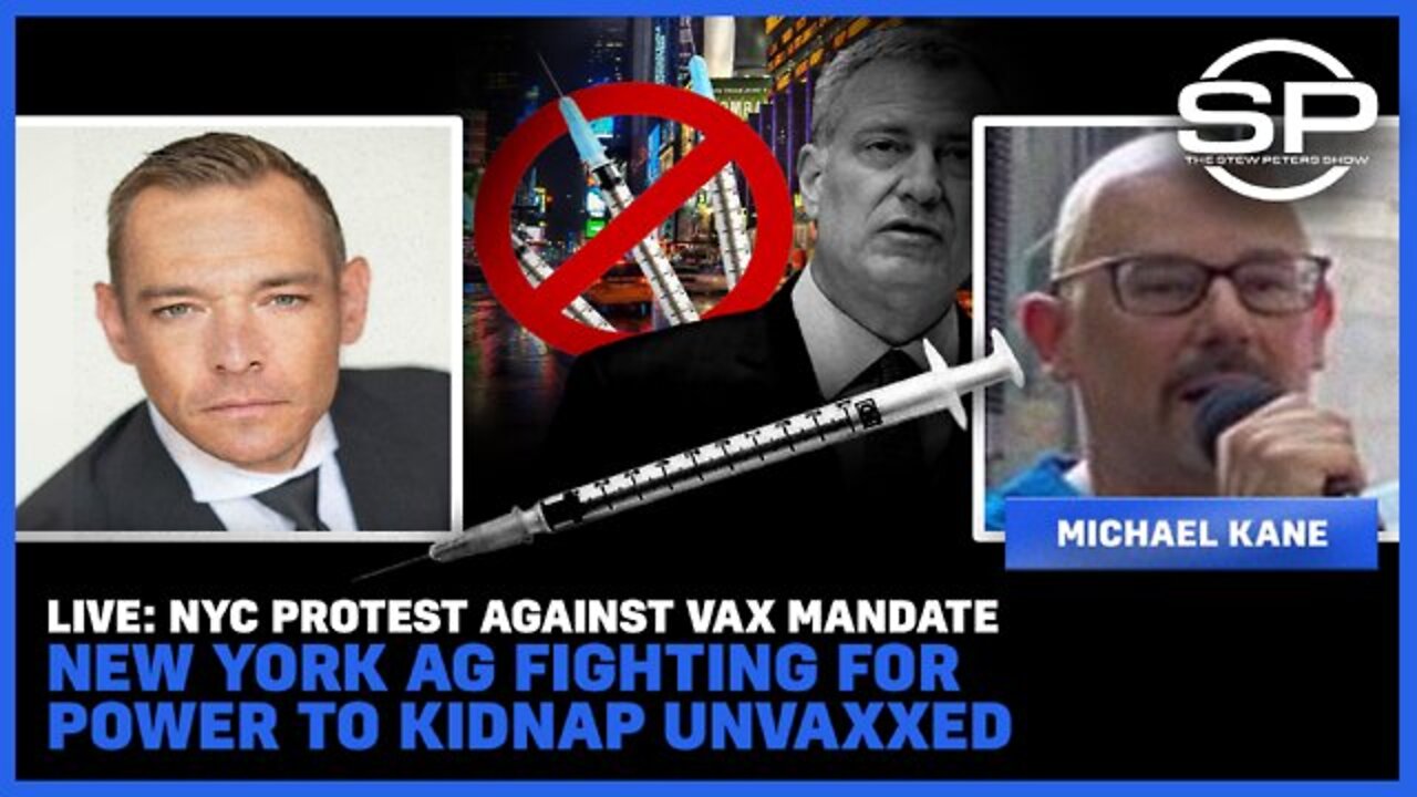 Stew Peters: NYC Protest Against Vax Mandate New York AG Fighting For Power To Kidnap Unvaxxed