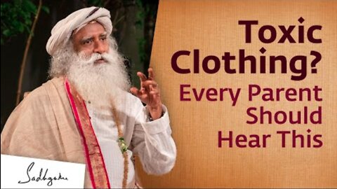 Toxic Clothing? Every Parent Should Hear This | Sadhguru