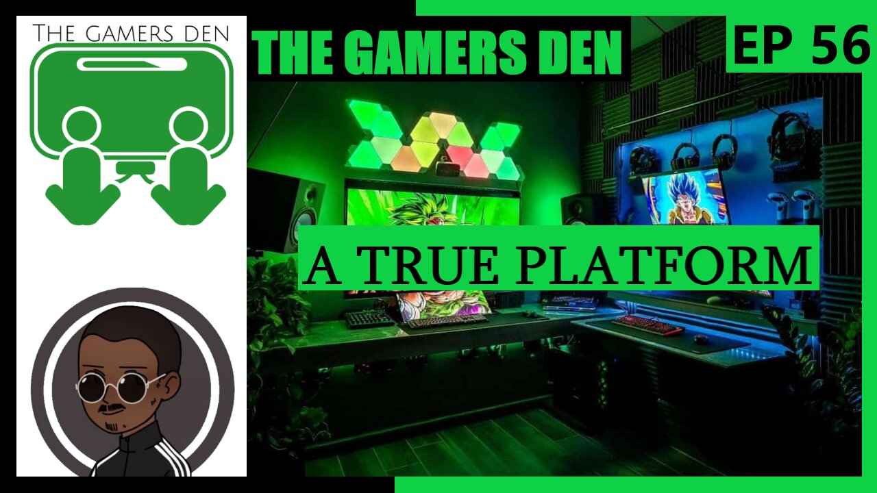 The Gamers Den EP 56 - A True Platform