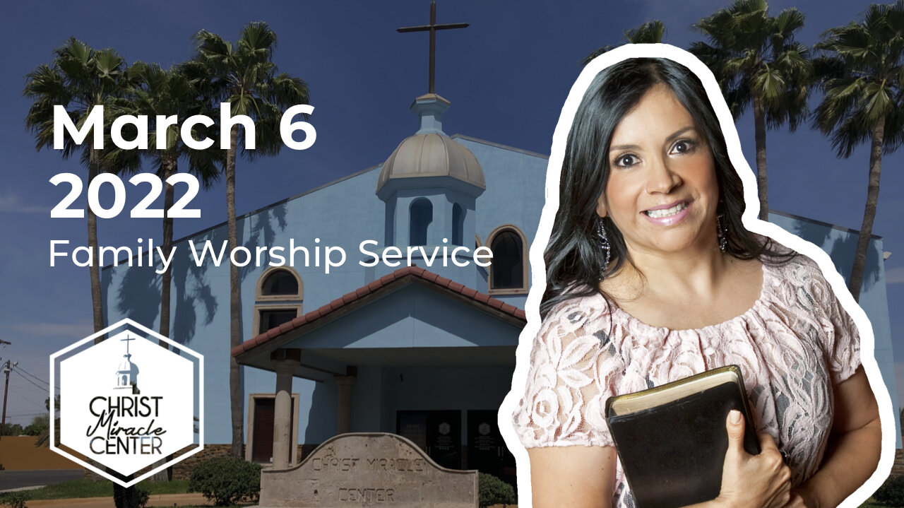 March 6, 2022 | Pastor Esther R. Gallegos | Christ Miracle Center