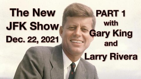 The New JFK Show (22 December 2021) with Gary King and Larry Rivera