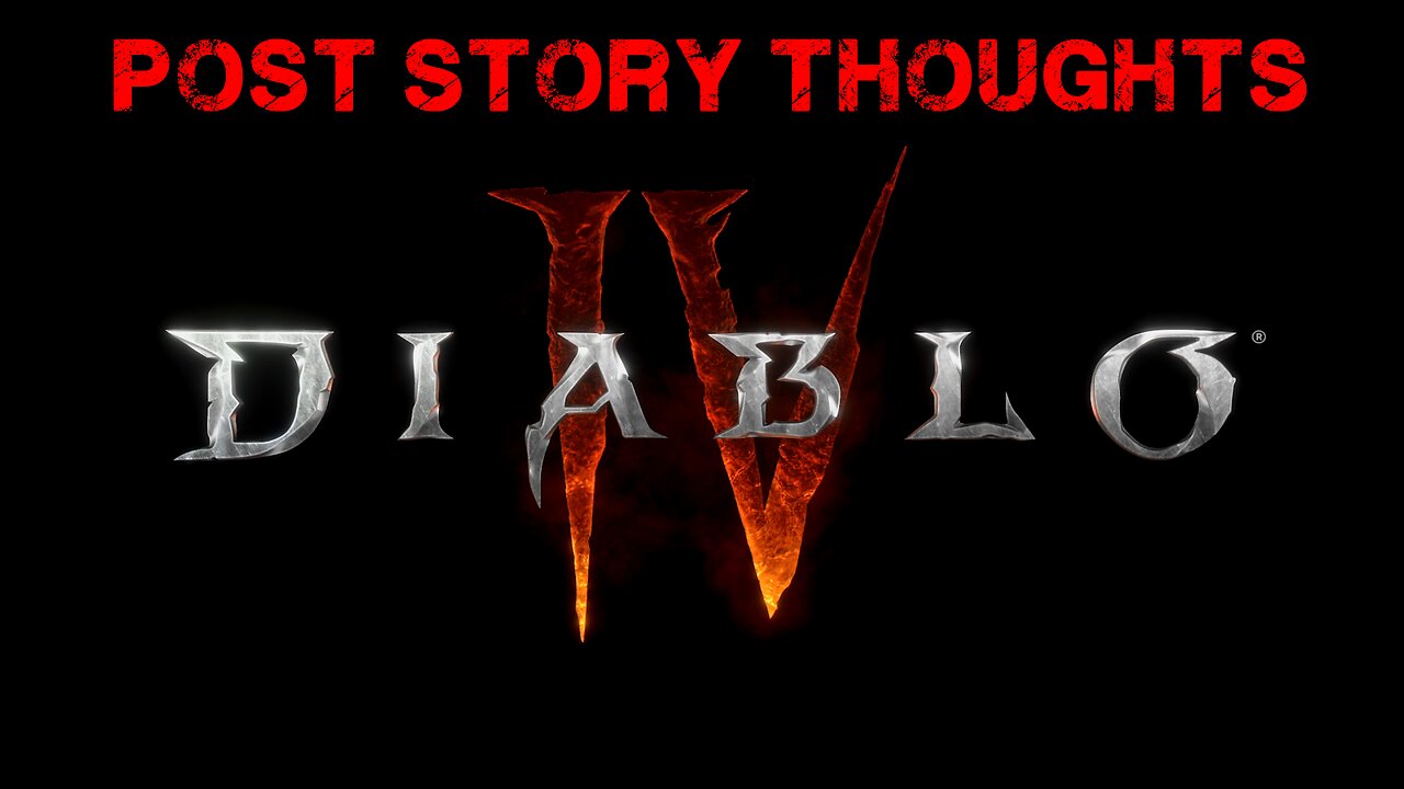 Diablo 4: Post Story Thoughts
