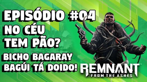 Remnant From The Ashes #04 NO CÉU TEM PÃO? bicho bagaray!!!