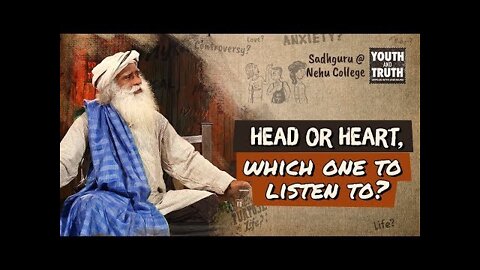 Head or Heart, which one to listen to? - Sadhguru