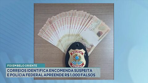 Em Belo Oriente: Correios Identifica Encomenda Suspeita e Polícia Federal Apreende R$ 1.000 Falsos.