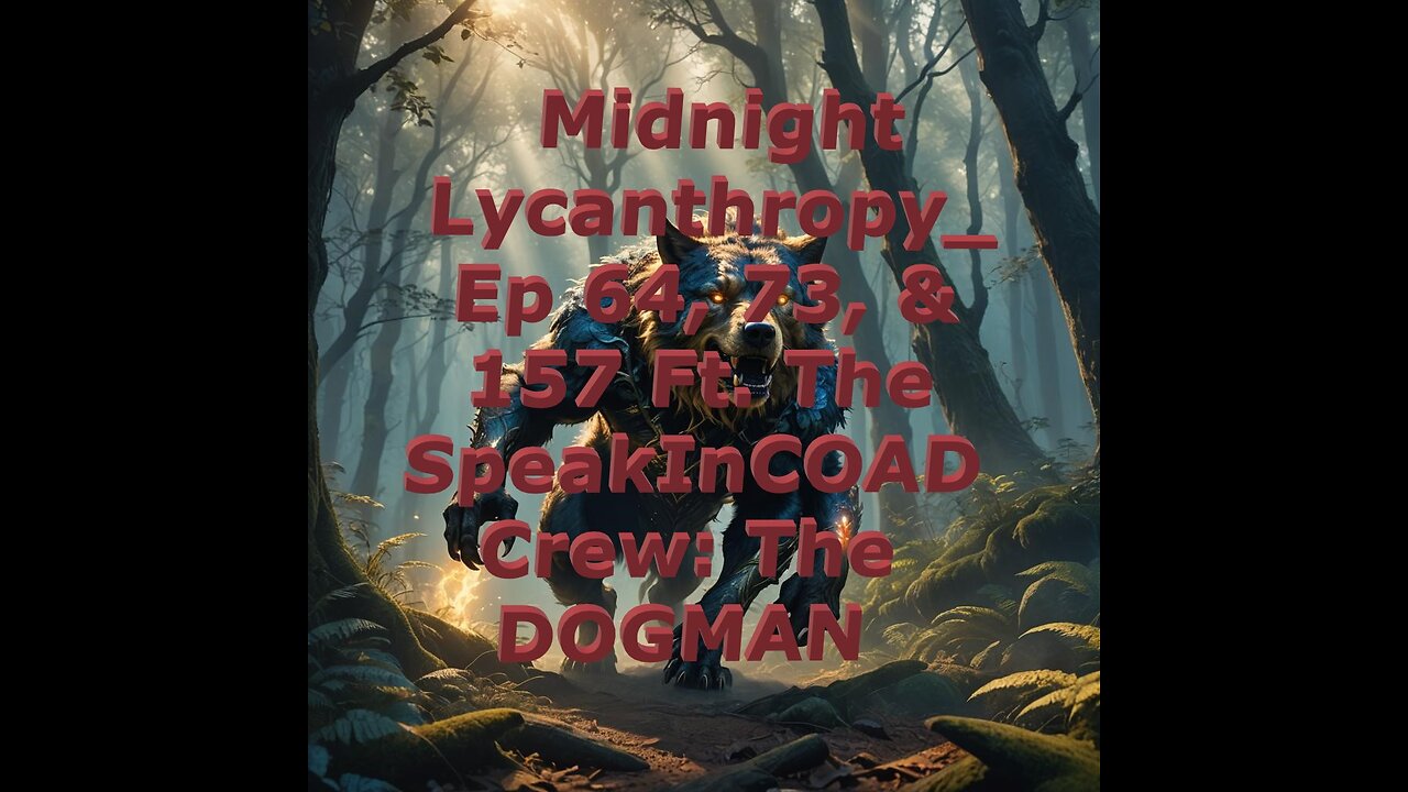 Midnight Lycanthropy Episode 64, 73, & 157 FT The SpeakInCOAD Crew