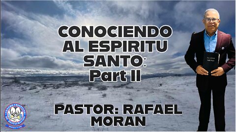 CONOCIENDO AL ESPIRITU SANTO: Part II || PASTOR: RAFAEL MORAN