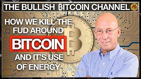 PUSHING BACK ON THE BITCOIN ENERGY FUD UNTRUTHS… ON ‘THE BULLISH ₿ITCOIN CHANNEL’ (EP 520)