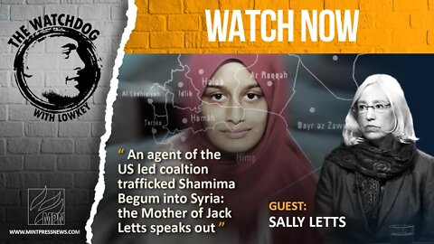 Agent Of Canadian Intelligence Trafficked Shamima Begum Into Syria - Sally Letts Speaks Out