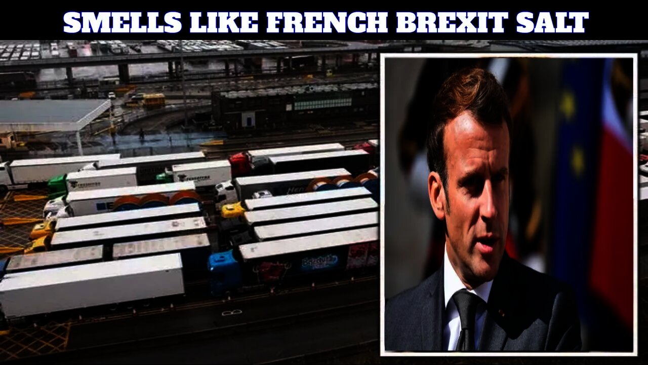 The French Border Fiasco Smells Like A Bit Of Brexit Trade Deal Salt
