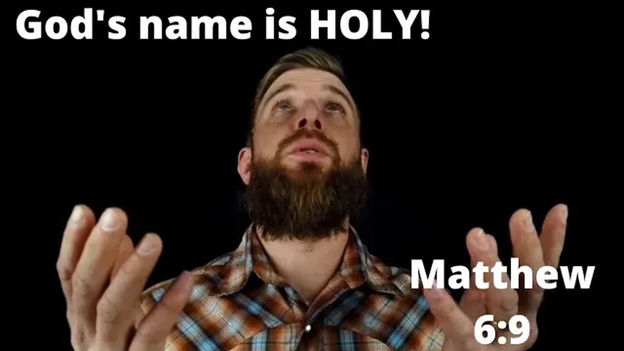 Who's name is HOLY? Matthew 6:9