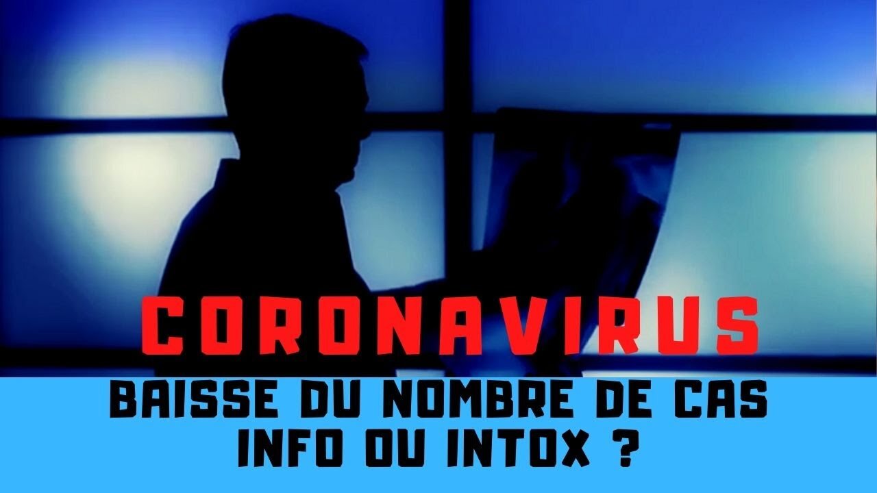 BAISSE DU NOMBRE DE CAS DE CORONAVIRUS, INFO OU INTOX ?