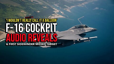 'I wouldn’t really call it a balloon': F-16 cockpit audio reveals