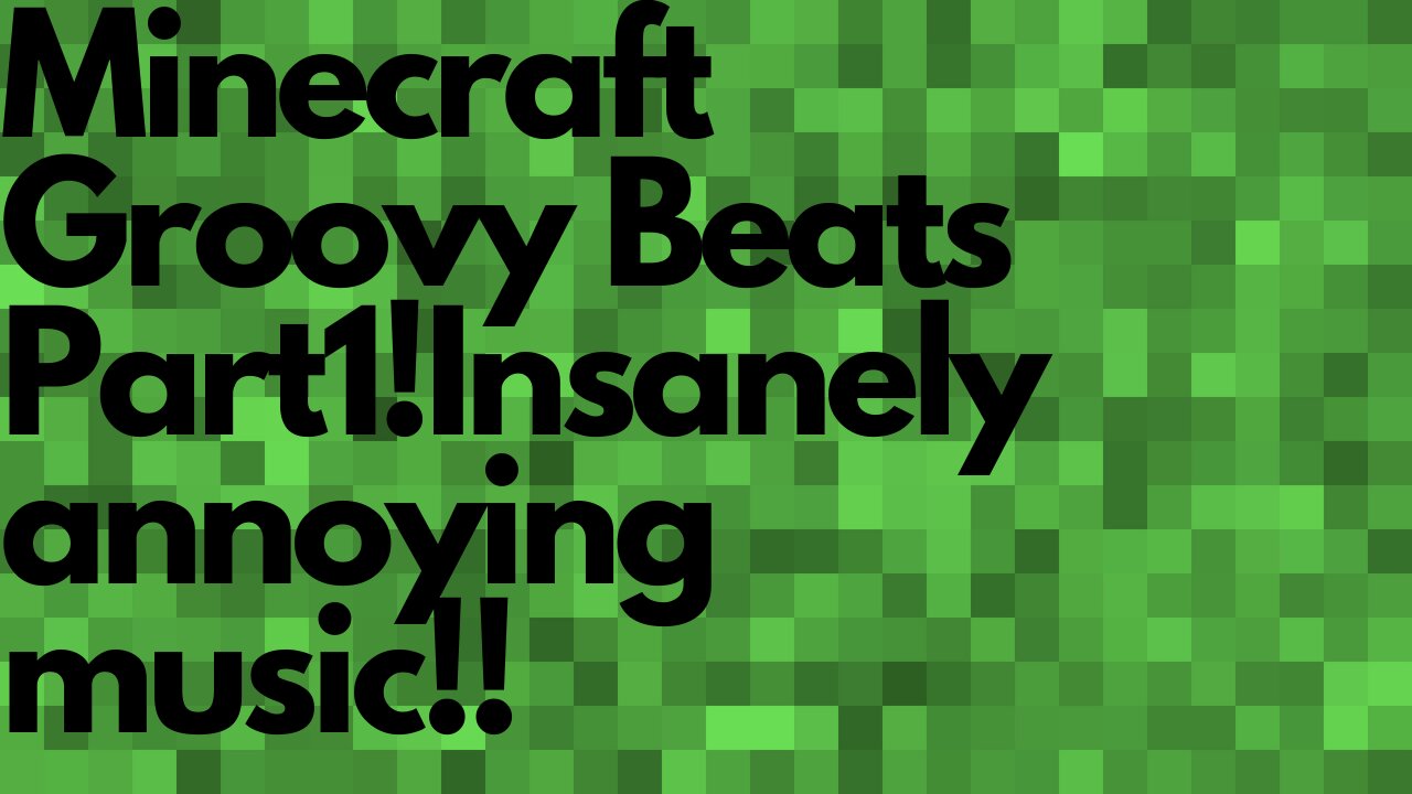 Minecraft Groovy Beats Part1!Insanely annoying music!!