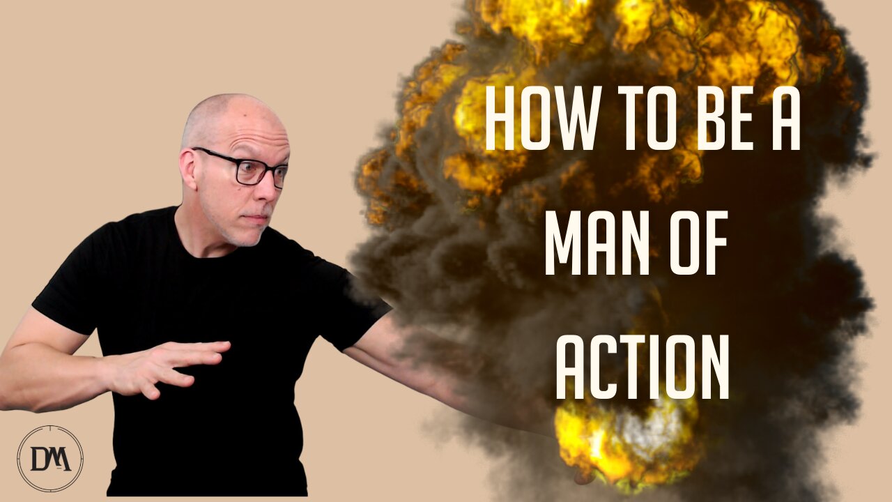 How to be a Man of Action