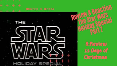 Review & Reaction: Star Wars Holiday Special Part 7 (X:Review's 12 Days Of Christmas)