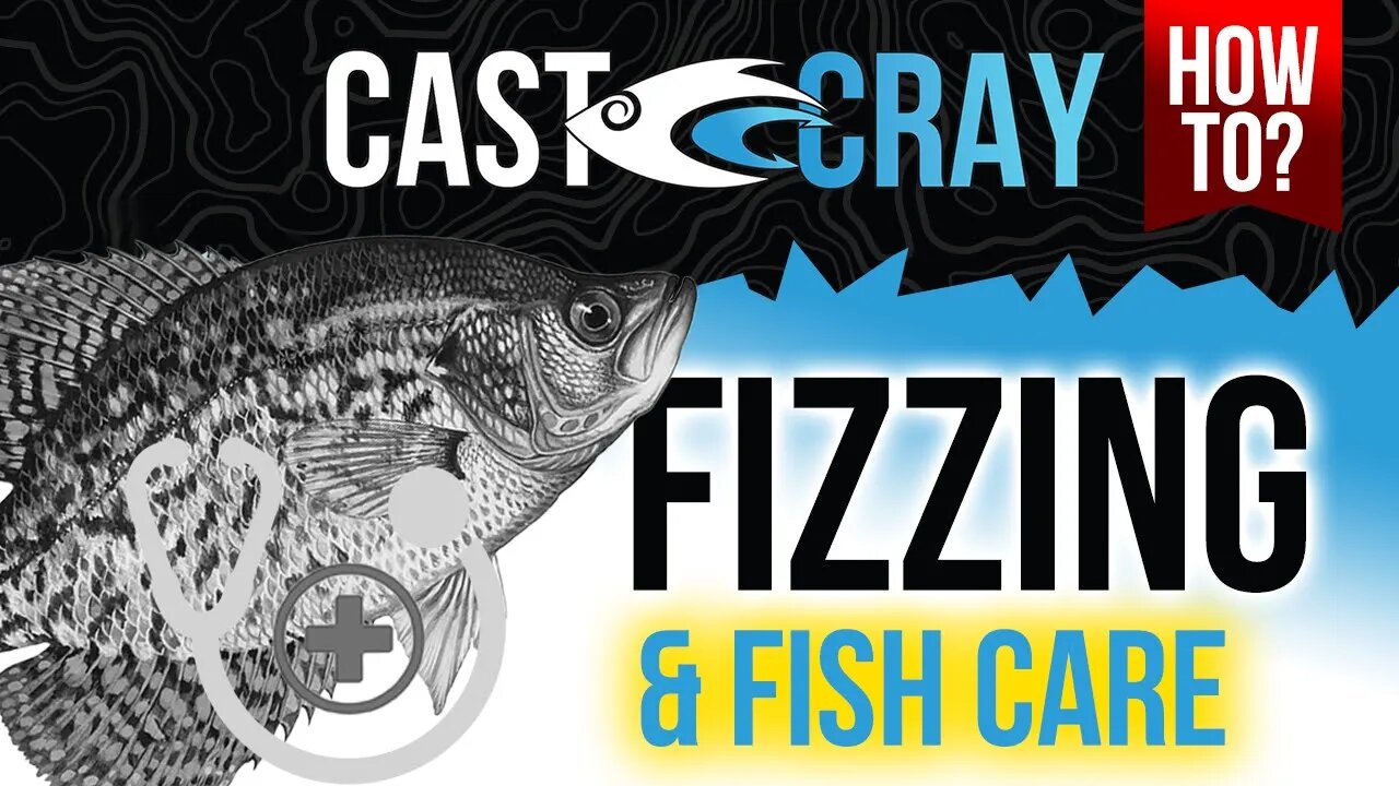 Cast Cray How To - Fizz Fish & Fish Care