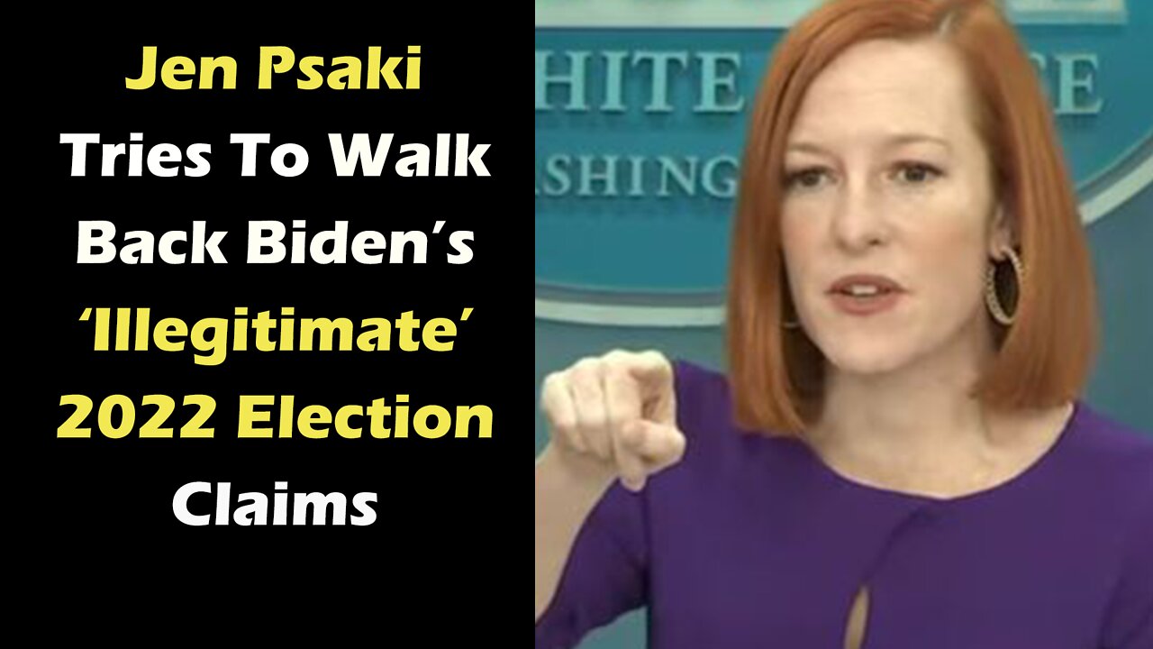 Jen Psaki Tries To Walk Back Biden’s ‘Illegitimate’ 2022 Election Claims