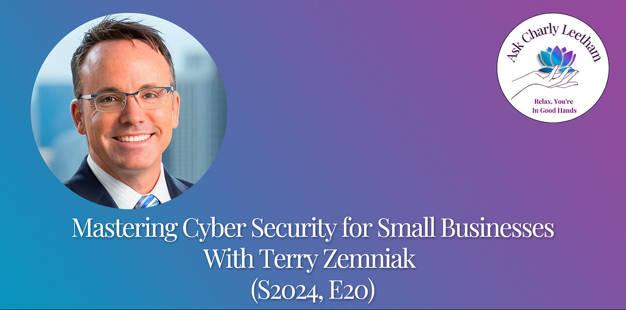 Mastering Cybersecurity for Small Businesses With Terry Zemniak (S2024, E20)