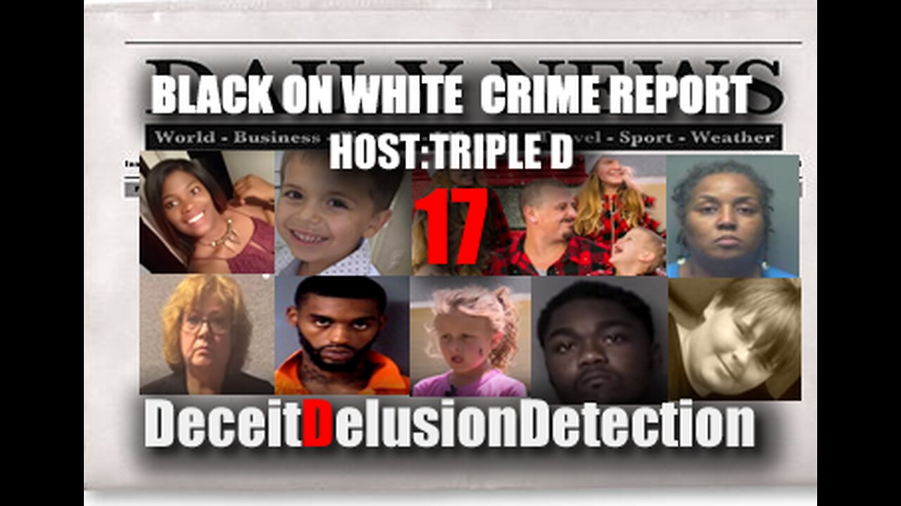 (EP17) BLACK ON WHITE CRIME REPORT WITH TRIPLE D-DECEITDELUSIONDETECTION