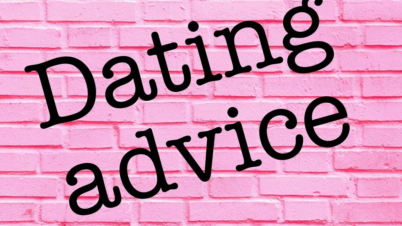 Some dating advice for GenZ men