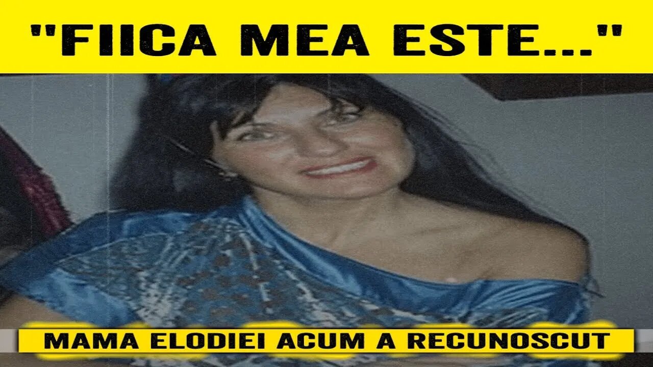 🔴 MAMA ELODIEI ACUM A RECUNOSCUT