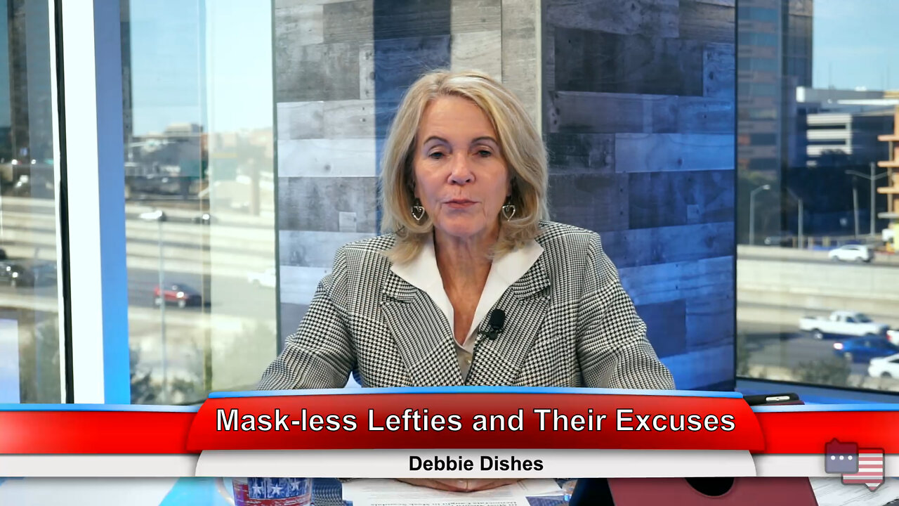 Mask-less Lefties and Their Excuses | Debbie Dishes 2.9.22