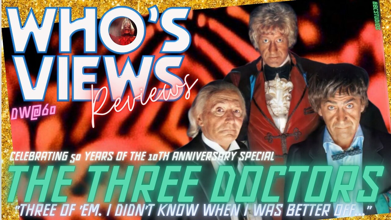 WHO'S VIEWS REVIEWS: THE THREE DOCTORS DOCTOR WHO LIVESTREAM DW60