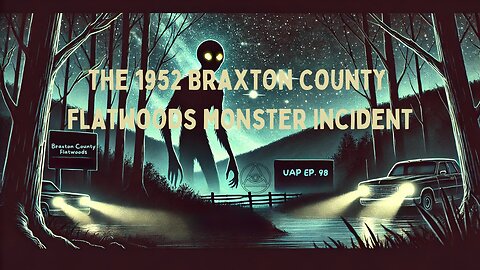 Episode 98 - 1952 Braxton County Flatwoods Monster Incident | Uncovering Anomalies Podcast (UAP)