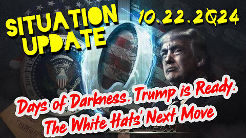 Situation Update 10.22.24 ~ Trump is Ready. Days of Darkness. The White Hats' Next Move