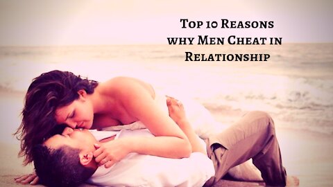 Top 10 reasons why men cheat