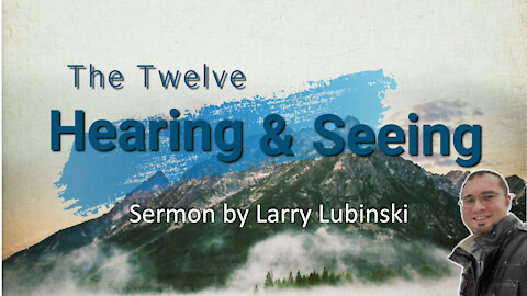 The Twelve - Hearing & Seeing