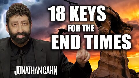 18 Keys For The End Time Believers | Jonathan Cahn Sermon