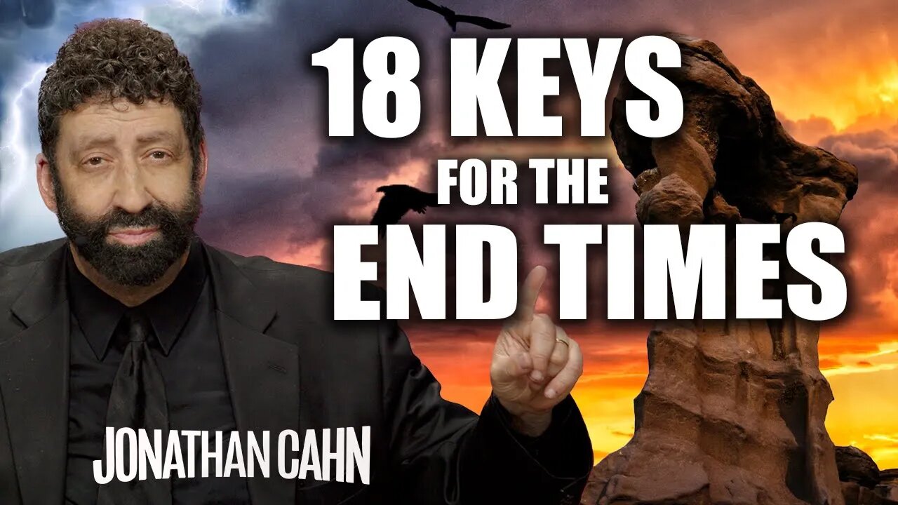 18 Keys For The End Time Believers | Jonathan Cahn Sermon